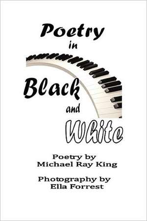 Poetry in Black and White de Michael Ray King