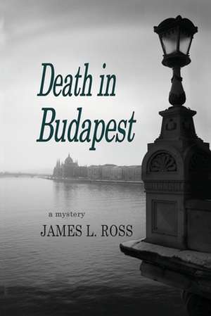 Death in Budapest de James L. Ross