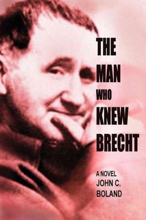 The Man Who Knew Brecht de John C. Boland