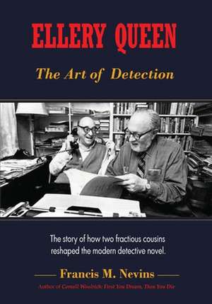 Ellery Queen: The Story of How Two Fractious Cousins Reshaped the Modern Detective Novel. de Francis M. Nevins