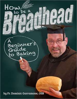 How to Be a Breadhead: A Beginner's Guide to Baking