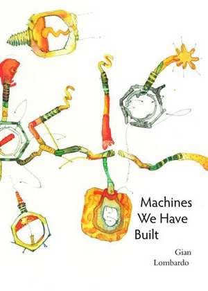 Machines We Have Built de Gian Lombardo