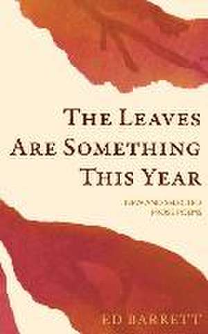 The Leaves Are Something This Year: New and Selected Prose Poems 1994-2022 de Ed Barrett