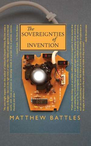 The Sovereignties of Invention de Matthew Battles