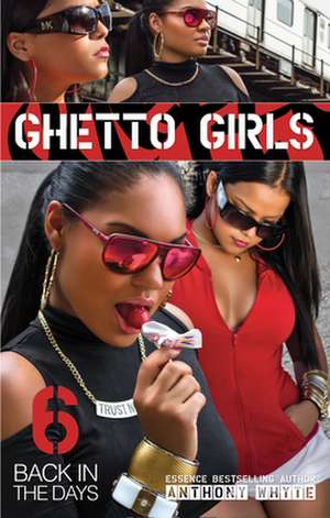 Ghetto Girls 6: Back in the Days de Anthony Whyte