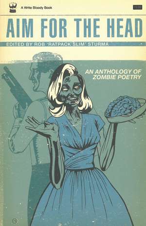 Aim For The Head: An Anthology of Zombie Poetry de Rob Sturma