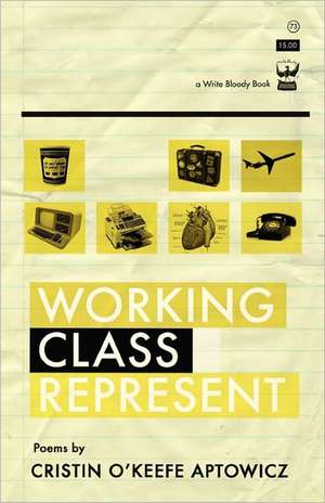 Working Class Represent de Cristin O'Keefe Aptowicz