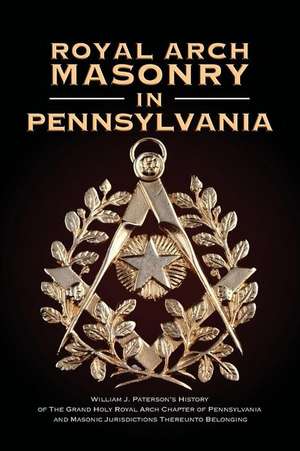 Royal Arch Masonry in Pennsylvania de Paterson, William J.