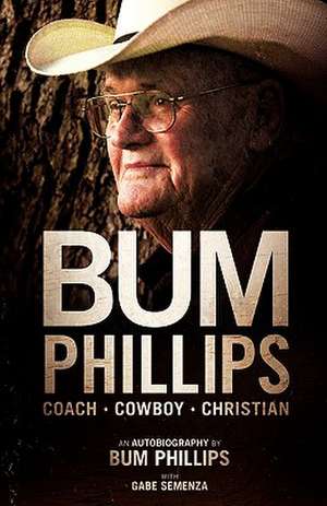 Bum Phillips: Coach, Cowboy, Christian de Bum Phillips