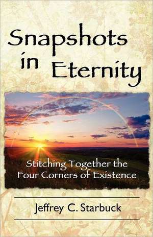 Snapshots in Eternity de Jeffrey C. Starbuck