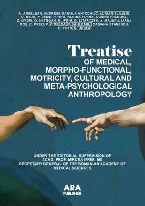 TREATISE OF MEDICAL, MORPHO-FUNCTIONAL, MOTRICITY, CULTURAL AND META-PSYCHOLOGICAL ANTHROPOLOGY de Andreea-Daniela Antochi