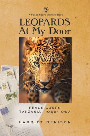 Leopards at My Door: Peace Corps, Tanzania, 1966-1967 de Denison, Harriet Hayes