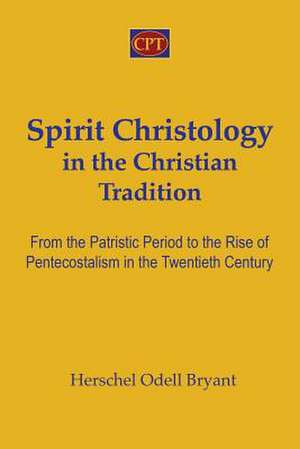 Spirit Christology in the Christian Tradition de Bryant, Herschel Odell