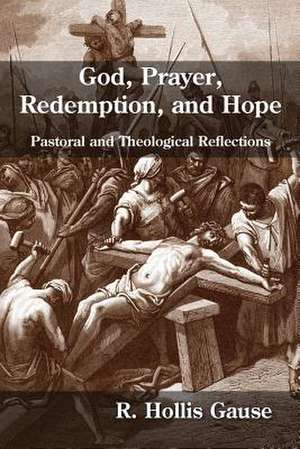 God, Prayer, Redemption, and Hope de R. Hollis Gause