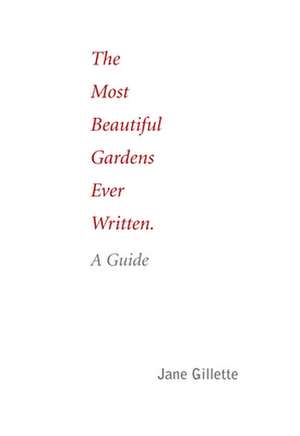 The Most Beautiful Gardens Ever Written de Jane Gillette