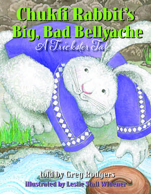 Chukfi Rabbit's Big, Bad Bellyache: A Trickster Tale de Greg Rodgers