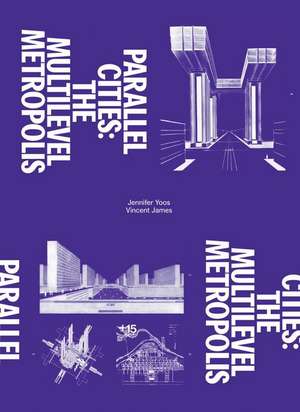 Parallel Cities: The Multilevel Metropolis de Jennifer Yoos