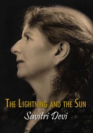 The Lightning and the Sun de Savitri Devi