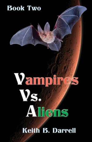 Vampires Vs. Aliens de Keith B. Darrell
