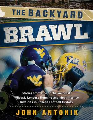 The Backyard Brawl: Stories from One of the Weirdest, Wildest, Longest Running, and Most Instense Rivalries in College Football History de John Antonik