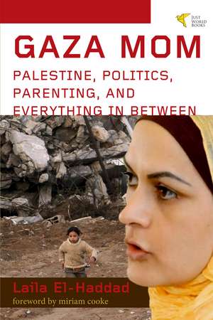 Gaza Mom: Palestine, Politics, Parenting, and Everything In Between: Unabridged Edition de Laila El-Haddad