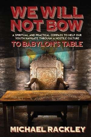 We Will Not Bow to Babylon's Table de Michael Rackley