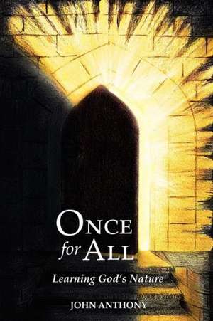 Once for All: Learning God's Nature de John Anthony