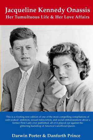 Jacqueline Kennedy Onassis: Her Tumultuous Life and Her Love Affairs de Darwin Porter