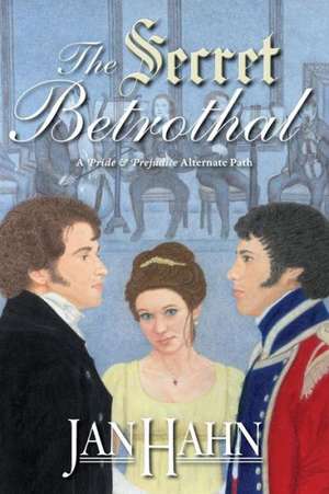 The Secret Betrothal - A Pride and Prejudice Alternate Path de Jan Hahn