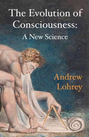 The Evolution of Consciousness de Andrew Lohrey