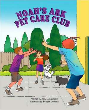 Noah's Ark Pet Care Club de Amy C. Laundrie