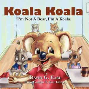 Koala Koala, I'm Not a Bear, I'm a Koala. de David G. Earl