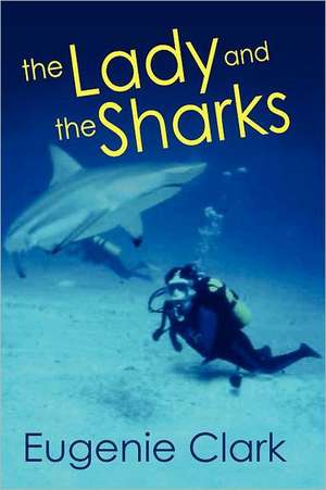 The Lady and the Sharks de Eugenie Clark