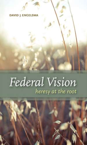 Federal Vision de David J. Engelsma