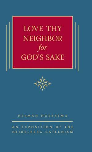 Love Thy Neighbor for God's Sake de Herman Hoeksema