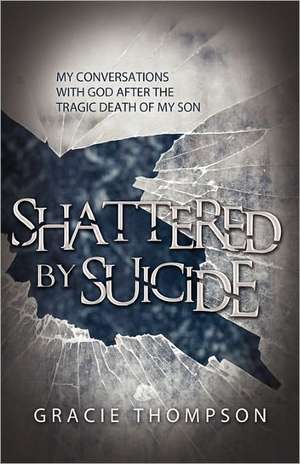 Shattered by Suicide de Gracie Thompson