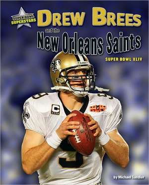 Drew Brees and the New Orleans Saints: Super Bowl XLIV de Michael Sandler