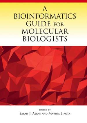 A Bioinformatics Guide for Molecular Biologists: Life's Indispensable Molecule de Sarah Aerni