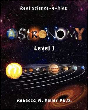 Level I Astronomy Real Science-4-Kids: A Laboratory Manual