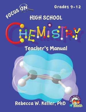 Focus on High School Chemistry Teacher's Manual: Student Text de Phd Rebecca W. Keller