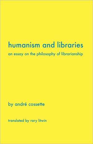 Humanism and Libraries de André Cossette