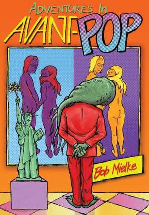 Adventures in Avant-Pop de Bob Mielke