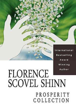 Florence Scovel Shinn: The Prosperity Collection de Florence Scovel Shinn