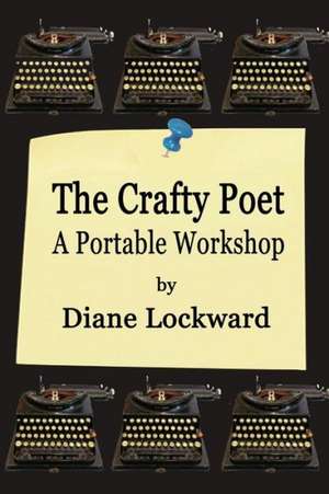 The Crafty Poet: A Portable Workshop de Diane Lockward