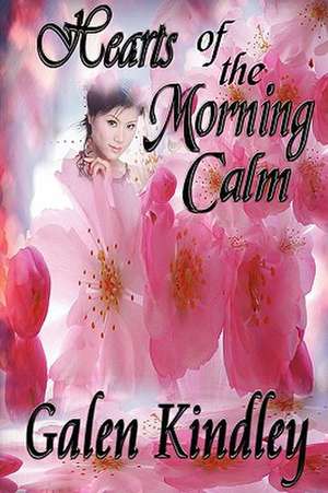 Hearts of the Morning Calm de Galen Kindley