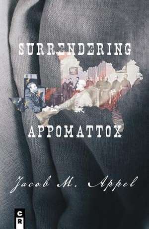 Surrendering Appomattox de Jacob M. Appel