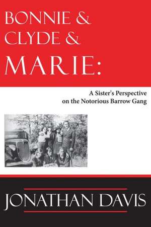 Bonnie & Clyde & Marie: A Sister's Perspective on the Notorious Barrow Gang de Jeff Guinn