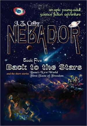 Nebador Book Five: Back to the Stars de J. Z. Colby