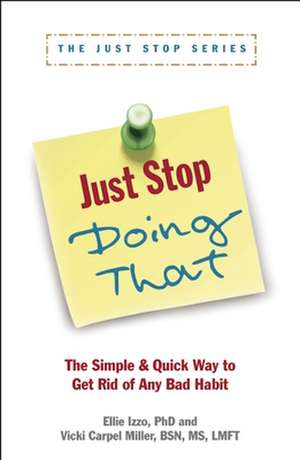 Just Stop Doing That!: The Simple & Quick Way to Get Rid of Any Bad Habit de Ellie Izzo