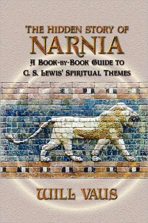 The Hidden Story of Narnia: A Book-By-Book Guide to C. S. Lewis' Spiritual Themes de Anne Waller Jenkins